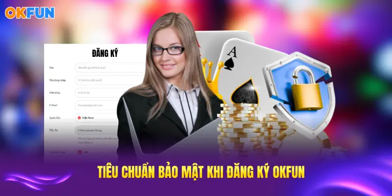 Các chuẩn bảo mật đăng ký OKFUN hàng đầu hiện nay