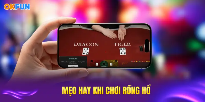 Các mẹo hay từ cao thủ giúp bạn chơi Rồng Hổ OKFUN hiệu quả